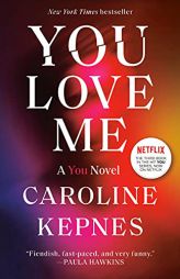 You Love Me: A You Novel by Caroline Kepnes Paperback Book