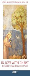 In Love with Christ: The Secret of Saint Francis of Assisi by Fath Raniero Cantalamessa O. F. M. Paperback Book