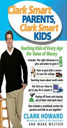Clark Smart Parents, Clark Smart Kids: Teaching Kids of Every Age the Value of Money by Clark Howard Paperback Book