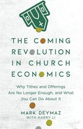 The Coming Revolution in Church Economics: Why Tithes and Offerings Are No Longer Enough, and What You Can Do about It by Mark Deymaz Paperback Book