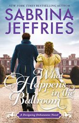 What Happens in the Ballroom (Designing Debutantes) by Sabrina Jeffries Paperback Book