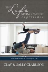 The Lifegiving Parent Experience: A 10-Week Journey of Parenting for Life by Sally Clarkson Paperback Book