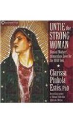Untie the Strong Woman: Blessed Mother's Immaculate Love for the Wild Soul by Clarissa Pinkola Estes Paperback Book