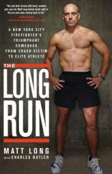 The Long Run: A New York City Firefighter's Triumphant Comeback from Crash Victim to Elite Athlete by Matt Long Paperback Book