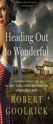 Heading Out to Wonderful by Robert Goolrick Paperback Book