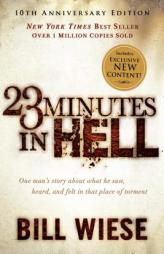 23 Minutes in Hell: One Man's Story about What He Saw, Heard, and Felt in That Place of Torment by Bill Wiese Paperback Book