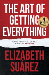 The Art of Getting Everything: How to Negotiate for What You Want and More by Elizabeth Suarez Paperback Book