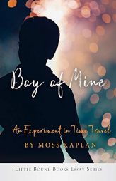 Boy of Mine: An Experiment in Time Travel by Moss Kaplan Paperback Book