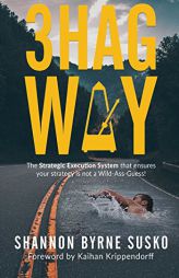 3HAG WAY: The Strategic Execution System that ensures your strategy is not a Wild-Ass-Guess! by Shannon Byrne Susko Paperback Book