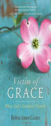 Victim of Grace: When God's Goodness Prevails by Robin Jones Gunn Paperback Book