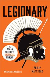 Legionary: The Roman Soldier's (Unofficial) Manual (New in Paperback) by Philip Matyszak Paperback Book