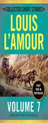 The Collected Short Stories of Louis L'Amour, Volume 7: The Frontier Stories by Louis L'Amour Paperback Book