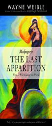 Medjugorje: THE LAST APPARITION-How It Will Change the World by Wayne Weible Paperback Book