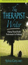The Therapist Writer: Helping Mental Health Professionals Get Published by Sylvia Cary Paperback Book