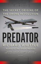 Predator: The Secret Origins of the Drone Revolution by Richard Whittle Paperback Book