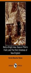 Betty's Bright Idea; Deacon Pitkin's Farm; and The First Christmas of New England by Harriet Beecher Stowe Paperback Book