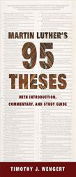 Martin Luther's Ninety-Five Theses: With Introduction, Commentary, and Study Guide by Timothy J. Wengert Paperback Book