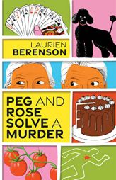 Peg and Rose Solve a Murder: A Charming and Humorous Cozy Mystery (A Senior Sleuths Mystery) by Laurien Berenson Paperback Book