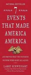Seven Events That Made America America: And Proved That the Founding Fathers Were Right All Along by Larry Schweikart Paperback Book
