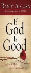 If God Is Good: Faith in the Midst of Suffering and Evil by Randy Alcorn Paperback Book