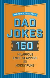 World's Greatest Dad Jokes: 160 Hilariously Hokey Knee-Slappers and Puns by John Brueckner Paperback Book