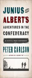 Junius and Albert's Adventures in the Confederacy: A Civil War Odyssey by Peter Carlson Paperback Book