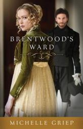 Brentwood's Ward by Michelle Griep Paperback Book