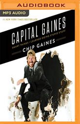 Capital Gaines: Smart Things I Learned Doing Stupid Stuff by Chip Gaines Paperback Book