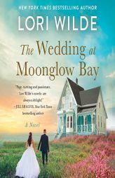 The Wedding at Moonglow Bay: A Novel (The Moonglow Cove Series, Book 4) by Lori Wilde Paperback Book