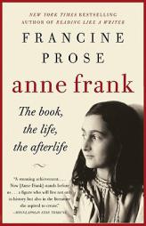 Anne Frank: The Book, The Life, The Afterlife by Francine Prose Paperback Book