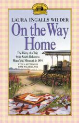 On the Way Home: The Diary of a Trip from South Dakota to Mansfield, Missouri, in 1894 by Laura Ingalls Wilder Paperback Book