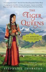 The Tiger Queens: The Women of Genghis Khan by Stephanie Thornton Paperback Book