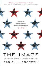 The Image: A Guide to Pseudo-Events in America by Daniel J. Boorstin Paperback Book