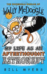 My Life as an Afterthought Astronaut (The Incredible Worlds of Wally McDoogle) by Bill Myers Paperback Book