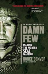 Damn Few: Making the Modern SEAL Warrior by Rorke Denver Paperback Book