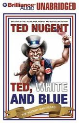 Ted, White and Blue: The Nugent Manifesto by Ted Nugent Paperback Book