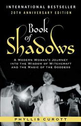 Book of Shadows: A Modern Woman's Journey into the Wisdom of Witchcraft and the Magic of the Goddess by Phyllis Curott Paperback Book