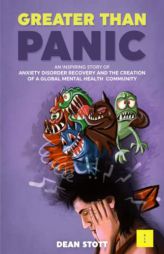 Greater Than Panic: An Inspiring Story Of Anxiety Disorder Recovery And The Creation Of A Global Mental Health Community by Dean Stott Paperback Book