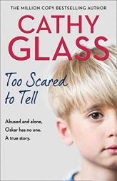 Too Scared to Tell: Abused and alone, Oskar has no one. A true story. by Cathy Glass Paperback Book
