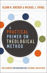 A Practical Primer on Theological Method: Table Manners for Discussing God, His Works, and His Ways by Michael J. Svigel Paperback Book