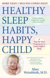 Healthy Sleep Habits, Happy Child, 2nd Edition: A Step-By-Step Program for a Good Night's Sleep by Marc Weissbluth Paperback Book
