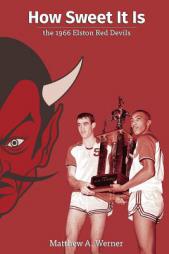 How Sweet It Is: The 1966 Elston Red Devils by Matthew a. Werner Paperback Book