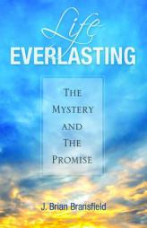 Life Everlasting: The Mystery and the Promise by J. Brian Bransfield Paperback Book