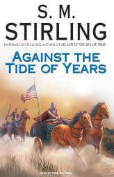 Against the Tide of Years (Island in the Sea of Time) by S. M. Stirling Paperback Book