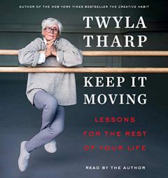 Keep It Moving: Lessons for the Rest of Your Life by Twyla Tharp Paperback Book