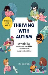 Thriving with Autism: 90 Activities to Encourage Your Child's Communication, Engagement, and Play by Katie Cook Paperback Book