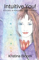 Intuitive You!: Psychic and Personal Development by Kristina Bloom Paperback Book