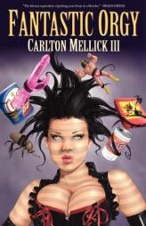 Fantastic Orgy by Carlton Mellick III Paperback Book