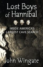 Lost Boys of Hannibal: Inside America's Largest Cave Search by John Wingate Paperback Book