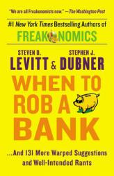 When to Rob a Bank: ...And 131 More Warped Suggestions and Well-Intended Rants by Steven D. Levitt Paperback Book